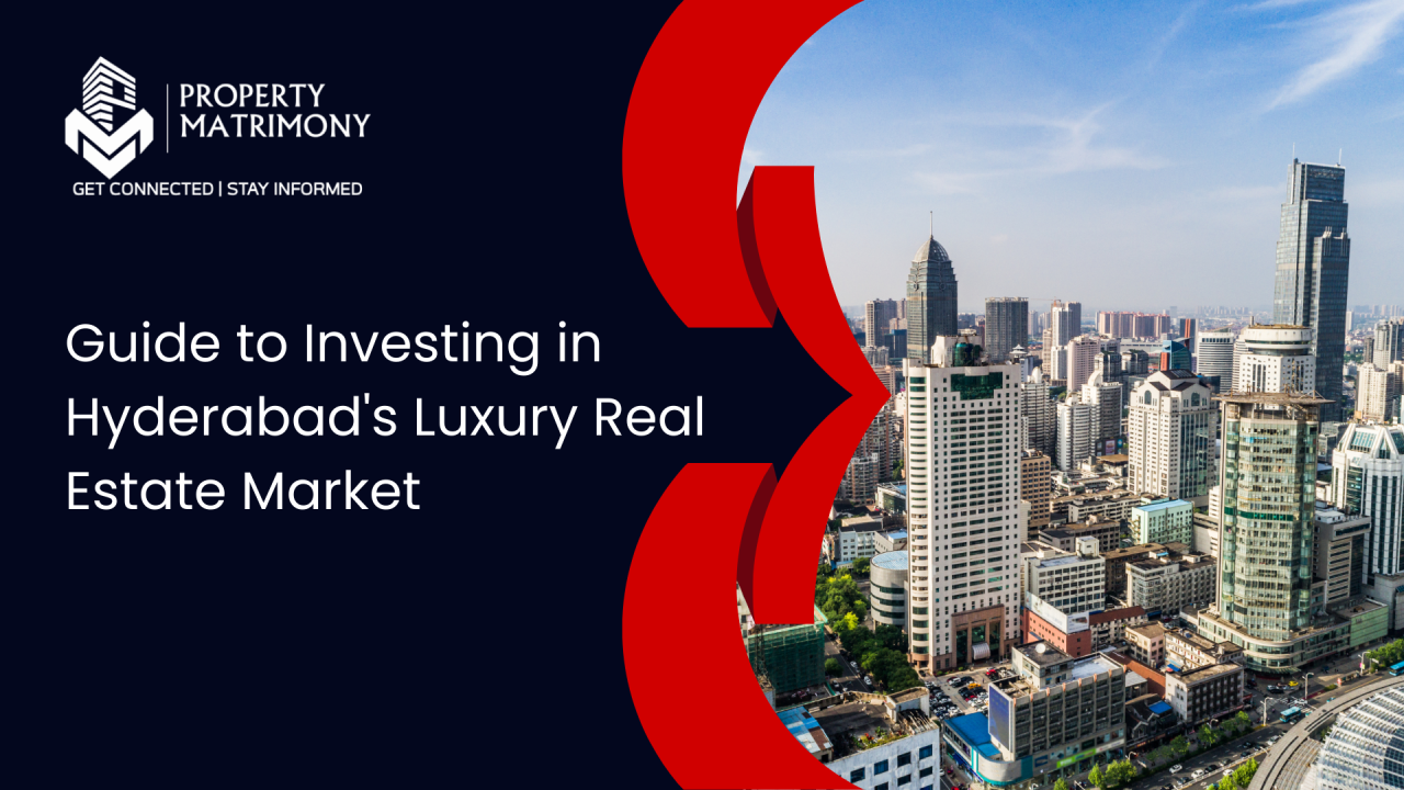 Guide to Investing in Hyderabad's Luxury Real Estate Market